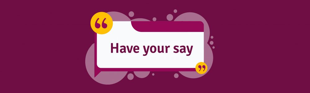 Speech bubble with text 'have your say'