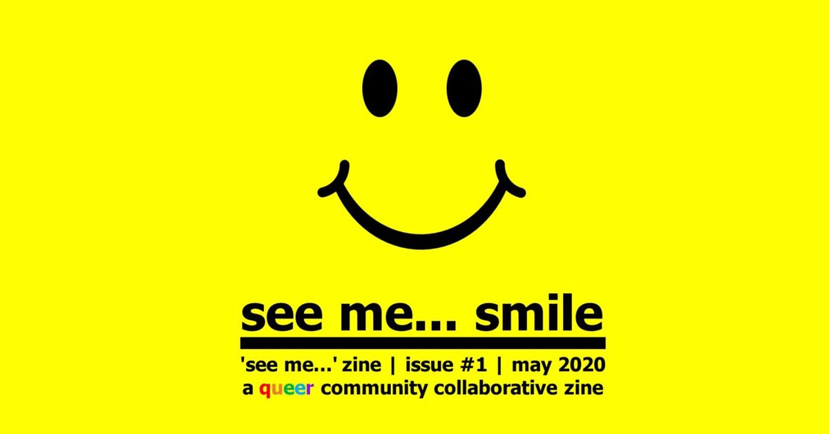 See Me... Smile | 'See Me...' zine | #1 issue | May 2020 | A queer community collaborative zine