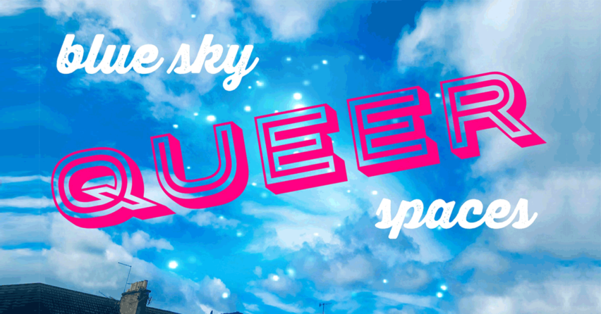 Blue Sky Queer Spaces